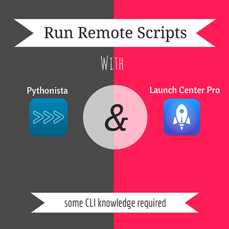 Remote Scripts Using Pythonista and Launch Center Pro